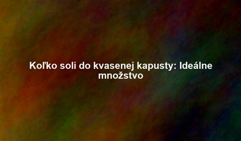 Infografika: kroky kvasenia kapusty a ideálne podmienky