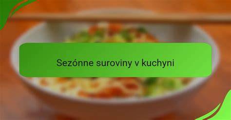 Sezónne suroviny a ich dopad na menu