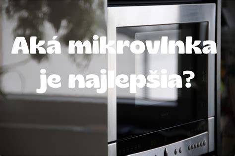 Infografika: Ako vybrať mikrovlnku - kľúčové parametre (objem, výkon, režimy, dizajn, cena)