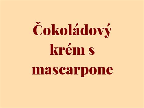 Ingrediencie na čokoládový krém: mascarpone, čokoláda, smotana